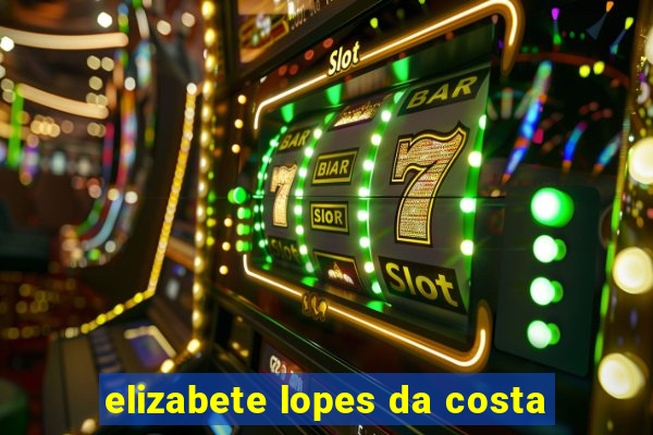 elizabete lopes da costa